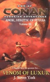 book cover of Age of Conan: Venom of Luxur (Anok, Heretic of Stygia, Volume III) by J. Steven York