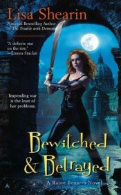 book cover of Raine Benares 04: Bewitched & Betrayed by Lisa Shearin