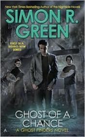 book cover of Ghost Of A Chance: A Ghost Finders Novel by Simon R. Green