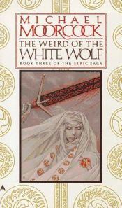 book cover of The Weird of the White Wolf: Book Three of the Elric Saga (Eric of Melniboné, Book 4) by Michael Moorcock