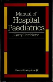 book cover of Manual of hospital paediatrics by Gary Hambleton