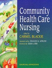 book cover of Community Health Care Nursing by Carmel Blackie