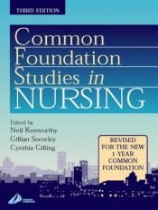 book cover of Common foundation studies in nursing by Neil Kenworthy MBA BEd RGN RMN