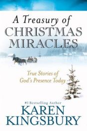book cover of A Treasury of Christmas Miracles: True Stories of God's Presence Today by Karen Kingsbury