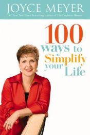book cover of 100 Ways to Simplify Your Life by Joyce Meyer