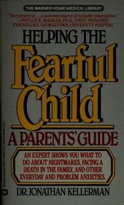 book cover of Helping the Fearful Child: A Guide to Everyday and Problem Anxieties by Jonathan Kellerman