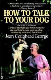 book cover of How to talk to your dog by Jean Craighead George