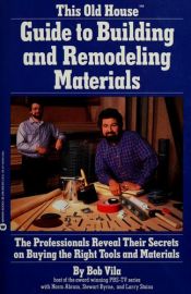book cover of This Old House guide to building and remodeling materials by Bob Vila