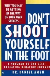 book cover of Don't Shoot Yourself in the Foot by Daniel Amen