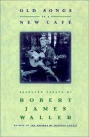 book cover of Old Songs in a New Cafe : Selected Essays by Robert James Waller