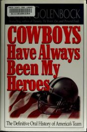 book cover of Cowboys Have Always Been My Heroes: The Definitive Oral History of America's Team by Peter Golenbock