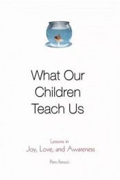 book cover of What Our Children Teach Us by Piero Ferrucci