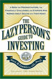 book cover of The Lazy Person's Guide to Investing: A Book for Procrastinators, the Financially Challenged, and Everyone Who Worries A by Paul B. Farrell