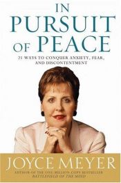 book cover of In Pursuit of Peace: 21 Ways to Conquer Anxiety, Fear, and Discontentment (Meyer, Joyce) by Joyce Meyer