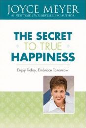 book cover of The Secret to True Happiness by Joyce Meyer