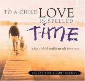 book cover of To a Child Love Is Spelled Time by Mac Anderson