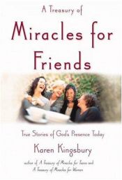 book cover of A Treasury of Miracles for Friends: True Stories of Gods Presence Today by Karen Kingsbury