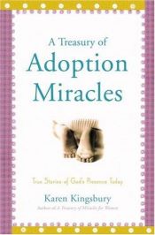 book cover of A Treasury of Adoption Miracles: True Stories of God's Presence Today (Miracle Books Collection) by Karen Kingsbury