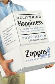 book cover of Delivering Happiness: A Path to Profits, Passion and Purpose by Tony Hsieh