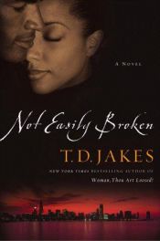 book cover of Not Easily Broken by T. D. Jakes