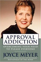 book cover of Approval addiction: overcoming your need to please everyone by Joyce Meyer