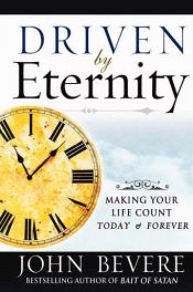 book cover of Driven by eternity : making life count today and forever - WORKBOOK AND DEVOTIONAL by John Bevere
