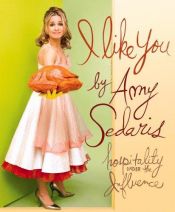 book cover of I Like You: Hospitality Under the Influence by Amy Sedaris