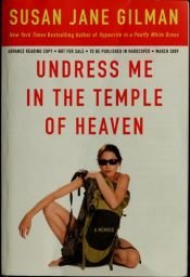 book cover of Undress me in the Temple of Heaven by Susan Jane Gilman