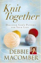 book cover of Knit Together: Discover God's Pattern for Your Life (NEW!! - Currently being processed) by Debbie Macomber