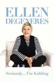 book cover of Seriously...I'm Kidding by Ellen DeGeneres