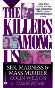 book cover of The Killers Among Us Book II: Sex Madness and Mass Murder (The Killers Among Us , No 2) by Colin Wilson