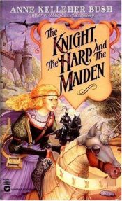book cover of The Knight, the Harp, and the Maiden by Anne Kelleher Bush
