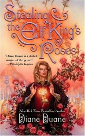 book cover of Stealing the Elf-King's Roses : A Novel of Wizards' Worlds by Diane Duane