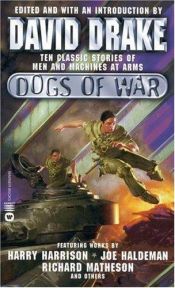 book cover of Dogs of War: Ten Classic Stories of Men and Machines in War by David Drake