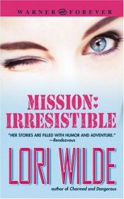 book cover of Mission: Irresistible by Lori Wilde