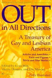 book cover of Out in All Directions: A Treasury of Gay and Lesbian America by Eric Marcus|Lynn Witt|Sherry Thomas