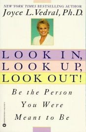 book cover of Look in, look up, look out! : be the person you were meant to be by Joyce Vedral