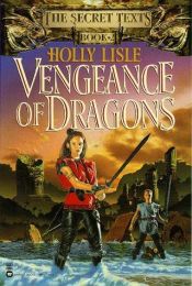 book cover of Vengeance of Dragons (The Secret Texts #2) by Holly Lisle