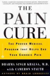 book cover of The pain cure : the proven medical program that helps end your chronic pain by Dharma Singh Khalsa