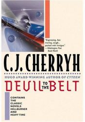book cover of Devil to the Belt : Contains The Classic Novels Hellburner and Heavy Time by Carolyn J. (Carolyn Janice) Cherryh