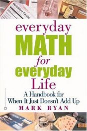 book cover of Everyday Math for Everyday Life: A Handbook for When It Just Doesn't Add Up by Mark Ryan