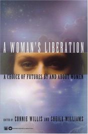 book cover of A Woman's Liberation : a choice of futures by and about women by Connie Willis