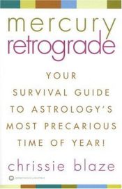 book cover of Mercury Retrograde: Your Survival Guide to Astrology's Most Precarious Time of the Year! by Chrissie Blaze