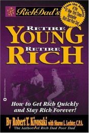 book cover of Rich Dads Retire Young, Retire Rich: How to Get Rich and Stay Rich Forever! (Rich Dad's Advisors Series) by Robert Kiyosaki