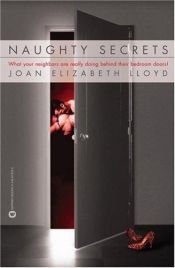 book cover of Naughty Secrets: What Your Neighbors Are Really Doing Behind Closed Doors by Joan-Elizabeth Lloyd