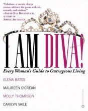 book cover of I Am Diva: Every Woman's Guide to Outrageous Living by Elena Bates