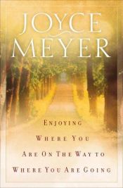 book cover of Enjoying Where You Are On the Way to Where You Are Going: Learning How to Live a Joyful, Spirit-Led Life by Joyce Meyer