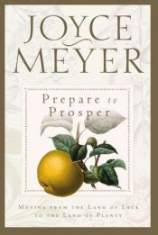 book cover of Prepare to Prosper: Moving from the Land of Lack to the Land of Plenty by Joyce Meyer