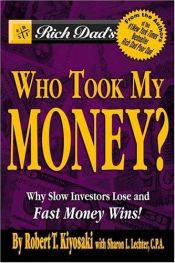 book cover of Rich Dad's Who Took My Money?: Why Slow Investors Lose and Fast Money Wins! (Rich Dad) by Robert Kiyosaki