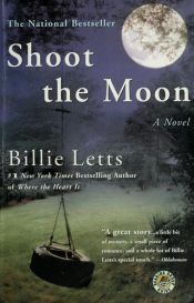 book cover of Shoot the moon by Billie Letts